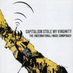 The (International) Noise Conspiracy : Capitalism Stole My Virginity